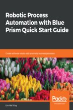 Okładka - Robotic Process Automation with Blue Prism Quick Start Guide. Create software robots and automate business processes - Lim Mei Ying