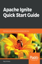 Okładka - Apache Ignite Quick Start Guide. Distributed data caching and processing made easy - Sujoy Acharya