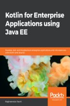 Kotlin for Enterprise Applications using Java EE. Develop, test, and troubleshoot enterprise applications and microservices with Kotlin and Java EE