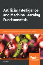 Artificial Intelligence and Machine Learning Fundamentals. Develop real-world applications powered by the latest AI advances