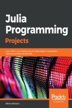Okładka - Julia Programming Projects. Learn Julia 1.x by building apps for data analysis, visualization, machine learning, and the web - Adrian Salceanu