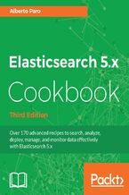 Elasticsearch 5.x Cookbook. Distributed Search and Analytics - Third Edition
