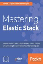 Mastering Elastic Stack. Dive into data analysis with a pursuit of mastering ELK Stack on real-world scenarios
