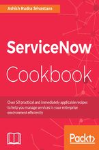 Okładka - ServiceNow Cookbook. Acquire key capabilities for the ServiceNow platform  - Ashish Rudra Srivastava, Dustin Turner