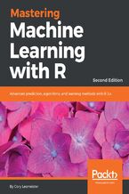 Okładka - Mastering Machine Learning with R. Advanced prediction, algorithms, and learning methods with R 3.x - Second Edition - Cory Lesmeister