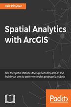 Okładka - Spatial Analytics with ArcGIS. Build powerful insights with spatial analytics - Eric Pimpler