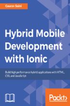 Hybrid Mobile Development with Ionic. Building highly interactive mobile apps