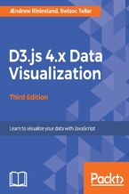Okładka - D3.js 4.x Data Visualization. Learn to visualize your data with JavaScript - Third Edition - Aendrew Rininsland, Swizec Teller