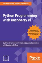 Okładka - Python Programming with Raspberry Pi. Build small yet powerful robots and automation systems with Raspberry Pi Zero - Sai Yamanoor, Srihari Yamanoor