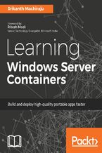 Learning Windows Server Containers. Build and deploy high-quality portable apps faster