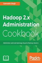 Hadoop 2.x Administration Cookbook. Administer and maintain large Apache Hadoop clusters