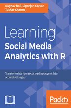 Okładka - Learning Social Media Analytics with R. Transform data from social media platforms into actionable business insights - Dipanjan Sarkar, Raghav Bali, Tushar Sharma