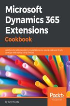 Microsoft Dynamics 365 Extensions Cookbook. Add functionality to existing model elements, source code and finally package and deploy using DevOps