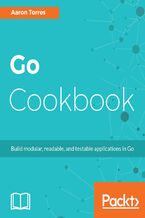 Go Cookbook. Build modular, readable, and testable applications in Go
