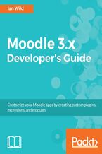 Okładka - Moodle 3.x Developer's Guide. Build custom plugins, extensions, modules and more - Ian Wild, Jaswant Tak