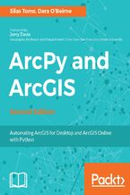 Okładka - ArcPy and ArcGIS. Automating ArcGIS for Desktop and ArcGIS Online with Python - Second Edition - Silas Toms, Dara OBeirne