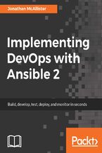 Implementing DevOps with Ansible 2. A step-by-step guide to automating all DevOps stages with ease using Ansible