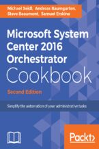 Microsoft System Center 2016 Orchestrator Cookbook. Simplify the automation of your administrative tasks - Second Edition