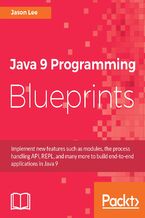 Okładka - Java 9 Programming Blueprints. Master features like modular programming, Java HTTP 2.0, and REPL by building numerous applications - Jason Lee