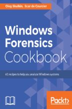 Okładka - Windows Forensics Cookbook. Over 60 practical recipes to acquire memory data and analyze systems with the latest Windows forensic tools - Scar de Courcier, Oleg Skulkin