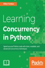 Learning Concurrency in Python. Build highly efficient, robust, and concurrent applications