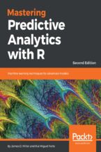 Okładka - Mastering Predictive Analytics with R. Machine learning techniques for advanced models - Second Edition - James D. Miller, Rui Miguel Forte