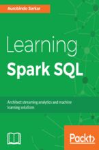 Okładka - Learning Spark SQL. Architect streaming analytics and machine learning solutions - Aurobindo Sarkar