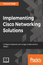 Okładka - Implementing Cisco Networking Solutions. Configure, implement, and manage complex network designs - Harpreet Singh