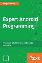Expert Android Programming. Master skills to build enterprise grade Android applications