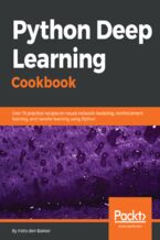 Python Deep Learning Cookbook. Over 75 practical recipes on neural network modeling, reinforcement learning, and transfer learning using Python