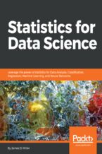 Okładka - Statistics for Data Science. Leverage the power of statistics for Data Analysis, Classification, Regression, Machine Learning, and Neural Networks - James D. Miller