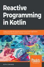 Okładka - Reactive Programming in Kotlin. Design and build non-blocking, asynchronous Kotlin applications with RXKotlin, Reactor-Kotlin, Android, and Spring - Rivu Chakraborty
