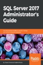SQL Server 2017 Administrator's Guide. One stop solution for DBAs to monitor, manage, and maintain enterprise databases