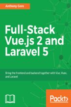 Full-Stack Vue.js 2 and Laravel 5. Bring the frontend and backend together with Vue, Vuex, and Laravel