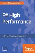 F# High Performance. Increase your F# programming productivity and focus on performance optimization with best practices, expert techniques, and more