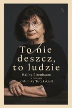 Okładka - To nie deszcz, to ludzie. Halina Birenbaum w rozmowie z Moniką Tutak-Goll - Halina Birenbaum, Monika Tutak-Goll