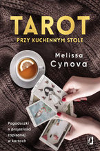 Tarot przy kuchennym stole. Pogaduszki o przyszłości zapisanej w kartach