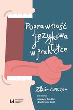 Okładka - Poprawność językowa w praktyce. Zbiór ćwiczeń - Katarzyna Burska, Bartłomiej Cieśla