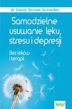 Okładka - Samodzielne usuwanie lęku, stresu i depresji. Bez leków i terapii - David Servan-Schreiber