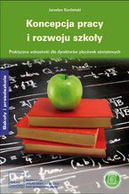 Okładka - Koncepcja pracy i rozwoju szkoły. Praktyczne wskazówki dla dyrektorów placówek oświatowych - Jarosław Kordziński