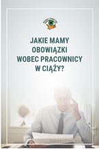 Okładka - Jakie mamy obowiązki wobec pracownicy w ciąży? - Katarzyna Wrońska-Zblewska, Szymon Sokolik