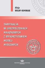 Okładka - Taryfikacja w ubezpieczeniach majątkowych z wykorzystaniem modeli mieszanych - Alicja Wolny-Dominiak