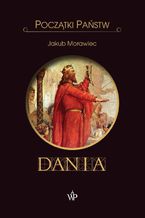 Okładka - Początki państw. Dania - Jakub Morawiec