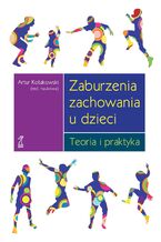 Okładka - Zaburzenia zachowania u dzieci. Teoria i praktyka - Artur Kołakowski