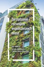Okładka - Zarządzanie rozwojem współczesnych miast - Justyna Danielewicz, Dorota Sikora-Fernandez