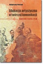 Okładka - Edukacja artystyczna w twórczej komunikacji - Małgorzata Pietrzak