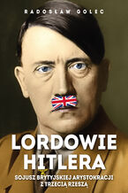Okadka ksiki Lordowie Hitlera. Sojusz brytyjskiej arystokracji z Trzeci Rzesz