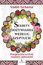 Okładka - Sekrety odżywiania według szeptuch - Vadim Tschenze