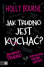 Okładka - Jak trudno jest kochać? - Holly Bourne