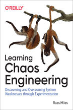 Okładka - Learning Chaos Engineering. Discovering and Overcoming System Weaknesses Through Experimentation - Russ Miles